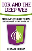 Tor and the Deep Web: The Complete Guide to Stay Anonymous in the Dark net (en Inglés)