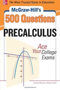 Mcgraw-Hill's 500 College Precalculus Questions: Ace Your College Exams: 3 Reading Tests + 3 Writing Tests + 3 Mathematics Tests (Mcgraw-Hill's 500 Questions) 