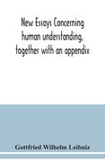 New essays concerning human understanding, together with an appendix (en Inglés)