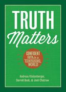Truth Matters: Confident Faith in a Confusing World (en Inglés)