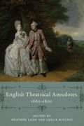 English Theatrical Anecdotes, 1660-1800 (en Inglés)