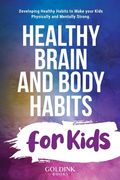 Healthy Brain and Body Habits for Kids: Developing Healthy Habits to Make Your Kids Physically and Mentally Strong (en Inglés)