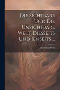 Die Sichtbare und die Unsichtbare Welt, Diesseits und Jenseits. (in German)