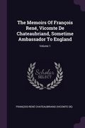 The Memoirs Of François René, Vicomte De Chateaubriand, Sometime Ambassador To England; Volume 1 (en Inglés)