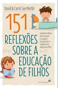 151 Reflexões Sobre a Educação de Filho: Sabedoria Bíblica Para Alcançar o Coração e Transformar a Trajetória de Vida do seu Filho (en Portugués)