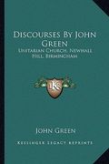 discourses by john green: unitarian church, newhall hill, birmingham (en Inglés)