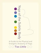 Yoga of the Subtle Body: A Guide to the Physical and Energetic Anatomy of Yoga (en Inglés)