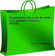 Dinamización del punto de venta en el pequeño comercio. UF2383.
