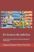 En Busca de adictos.: Una forma de encontrar clientes altamente satisfechos.