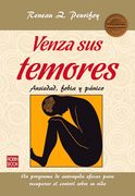 Venza Sus Temores: Ansiedad, Fobia Y Pánico