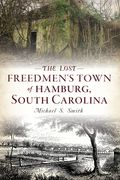 The Lost Freedmen'S Town of Hamburg, South Carolina (en Inglés)