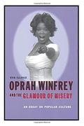 Oprah Winfrey and the Glamour of Misery: An Essay on Popular Culture (en Inglés)