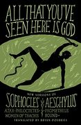 All That You've Seen Here is God: New Versions of Four Greek Tragedies Sophocles' Ajax, Philoctetes, Women of Trachis; Aeschylus' Prometheus Bound (en Inglés)