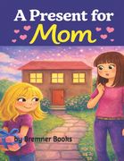 A Present for Mom-Picture Book for Little Girls. Birthday Gift Ideas for Mom-ESL