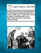 royal commission on compensation for suffering and damage by enemy action: [first report: loss of life, injury to health, maltreatment during internme (en Inglés)