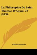 La Philosophie De Saint Thomas D'Aquin V2 (1858) (en Francés)