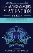 Meditaciones Guiadas de Autosanación y Atención Plena:  Múltiples Secuencias de Meditación Como Chakra Curativo, Meditación de Respiración,.   Y Autohipnosis Para una Vida Mejor!