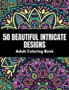 50 Beautiful intricate designs - adult coloring book: with detailed, enjoyable patterns for stress relief and relaxation. (en Inglés)