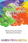 An Anointed Mess: Discovering the Daily Adventure of Grace (en Inglés)