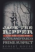 Jack the Ripper and the Case for Scotland Yard's Prime Suspect (en Inglés)