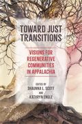 Toward Just Transitions: Visions for Regenerative Communities in Appalachia (Place Matters: New Directions in Appalachian Studies) (en Inglés)