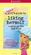 a smart girl ` s guide to liking herself, even on the bad days: the secrets to trusting yourself, being your best & never letting the bad days bring y (en Inglés)