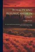 Royalty and Republicanism in Italy: Or, Notes and Documents Relating to the Lombard Insurrection, and to the Royal war of 1848 (en Inglés)