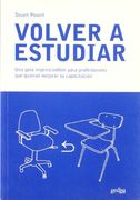 Volver a Estudiar: Una Guia Imprescindible Para Profesionales que Quieran Mejorar su Capacitacion (in Spanish)