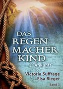 Das Regenmacherkind: Ankunft (en Alemán)