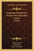 Fragmens Extraits Des Oeuvres Du Chancelier Bacon (1765) (en Francés)