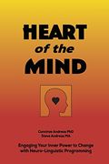 Heart of the Mind: Engaging Your Inner Power to Change With Neurolinguistic Programming 