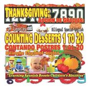 Thanksgiving: Counting Desserts 1 to 20. Bilingual Spanish-English: Acción de Gracias: Contando Postres 1 al 20. Bilingüe Español-In (en Inglés)