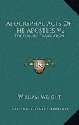 apocryphal acts of the apostles v2: the english translation