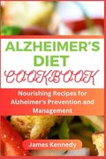 Alzheimer's Diet Cookbook: Nourishing Recipes for Alzheimer's Prevention and Management (en Inglés)