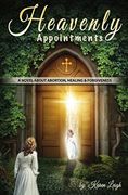 Heavenly Appointments: A Novel About Abortion, Healing, and Forgiveness (en Inglés)