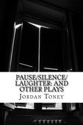 Pause/Silence/Laughter: And Other Plays