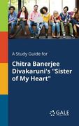 A Study Guide for Chitra Banerjee Divakaruni's "Sister of My Heart" (en Inglés)