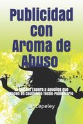 Publicidad con Aroma de Abuso: Lo que les Espera a Aquellos que Nacen en Cautiverio Tecno-Publicitario