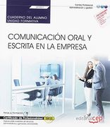 Cuaderno del Alumno. Comunicación Oral y Escrita en la Empresa (Uf0521). Certificados de Profesionalidad. Operaciones Auxiliares de Servicios Administrativos y Generales (Adgg0408)