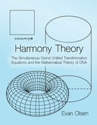 Harmony Theory: The Simultaneous Grand Unified Transformation Equations and the Mathematical Theory of DNA (en Inglés)