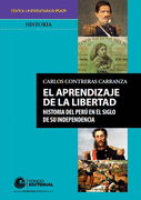 El aprendizaje de la libertad. Historia del Perú en el siglo de su independencia