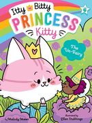 The Un-Fairy: 6 (Itty Bitty Princess Kitty, 6)