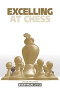 Excelling at Chess (Everyman Chess) (en Inglés)