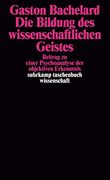 Die Bildung des Wissenschaftlichen Geistes: Beitrag zu Einer Psychoanalyse der Objektiven Erkenntnis (in German)