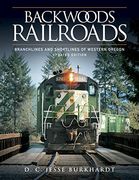 Backwoods Railroads: Branchlines and Shortlines of Western Oregon (en Inglés)