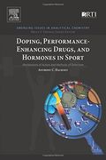 Doping, Performance-Enhancing Drugs, and Hormones in Sport: Mechanisms of Action and Methods of Detection (Emerging Issues in Analytical Chemistry)