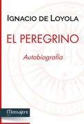 El Peregrino: Autobiografia de san Ignacio de Loyola