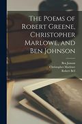 The Poems of Robert Greene, Christopher Marlowe, and ben Johnson