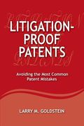Litigation-Proof Patents: Avoiding the Most Common Patent Mistakes 