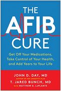 The Afib Cure: Get off Your Medications, Take Control of Your Health, and add Years to Your Life (en Inglés)